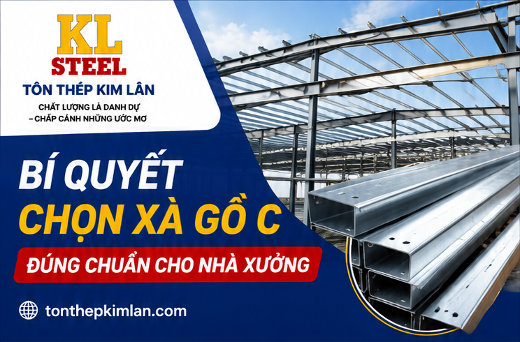 Bí quyết chọn xà gồ C đúng chuẩn cho nhà xưởng tại Tôn Thép Kim Lân